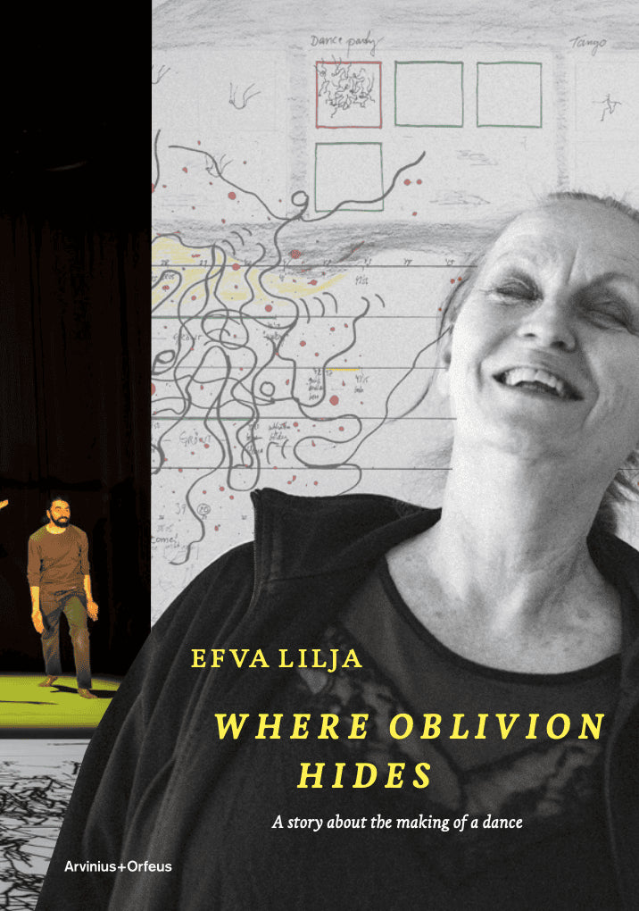 Efva Lilja : Where Oblivion Hides - A Story About the Making of a Dance