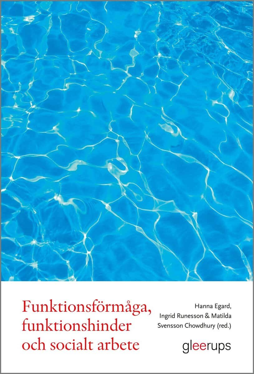 Egard , Hanna ; Runesson , Ingrid ; Svensson Chowdhury , Matilda [red.] : Funktionsförmåga, funktionshinder och socialt arbete
