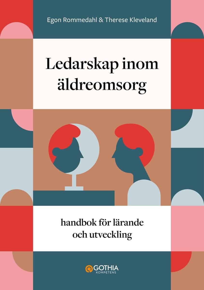 Rommedahl, Egon ; Kleveland, Therese : Ledarskap inom äldreomsorg : handbok för lärande och utveckling