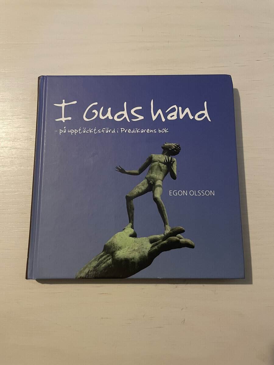 Egon Olsson : I Guds hand - på upptäcktsfärd i Predikarens bok