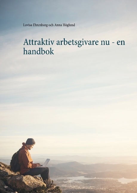 Ehrenborg, Lovisa ; Höglund, Anna : Attraktiv arbetsgivare nu