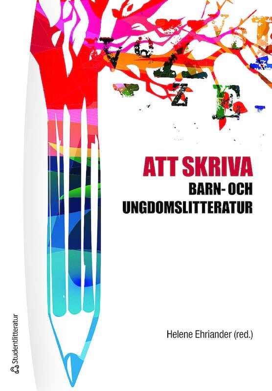 Ehriander, Helene ; Alkestrand, Malin ; Arnman, Anna ; Eriksson Barajas, Katarina ; Kostenniemi, Peter ; Löwe, Corina ; Malmström, Martin ; Nilson, Maria ; Nilsson Skåve, Åsa ; Piltz, Linda ; Trenter, Cecilia ; Tornborg, Emma ; Söderberg, Eva ; Warnqvist, Åsa : Att skriva barn- och ungdomslitteratur