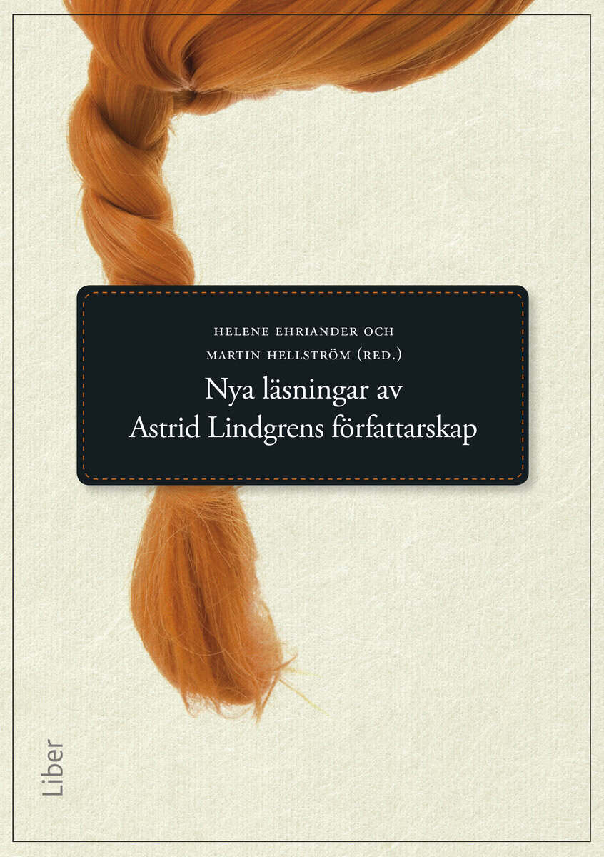 Ehriander, Helene ; Hellström, Martin [red.] : Nya läsningar av Astrid Lindgrens författarskap