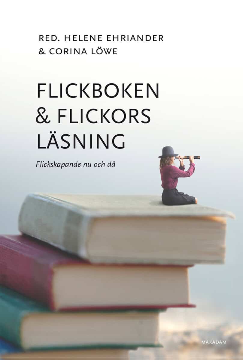 Ehriander, Helene ; Löwe, Corina : Flickboken och flickors läsning : flickskapande nu och då