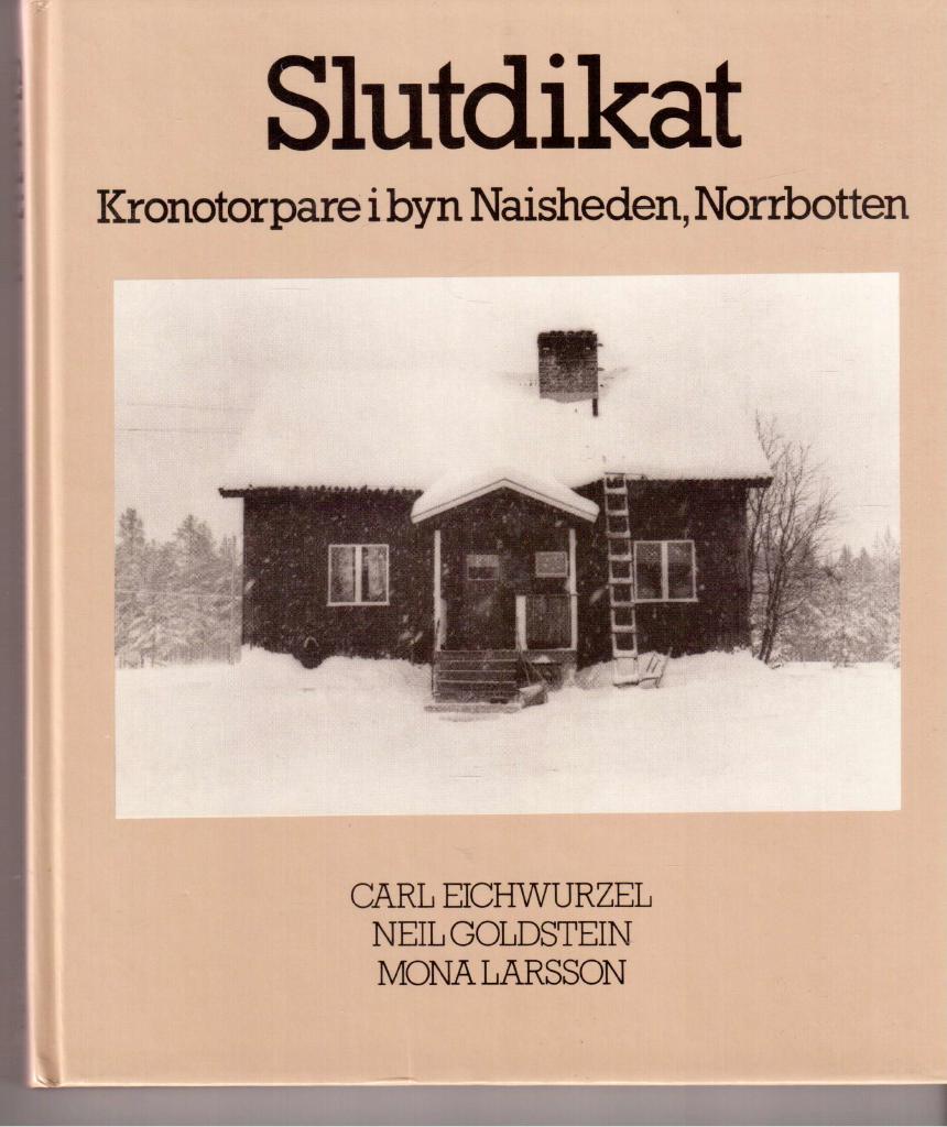 Eichwurzel, Carl (text) ; Goldstein, Neil (bild) ; Larsson, Mona (text) : Slutdikat. Kronotorpare i byn Naisheden, Norrbotten