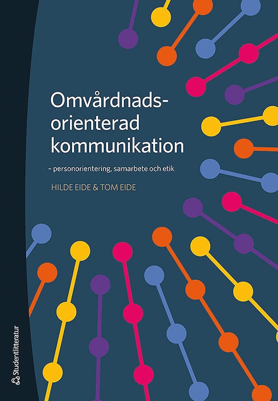 Eide, Hilde ; Eide, Tom : Omvårdnadsorienterad kommunikation : personorientering, samarbete och etik