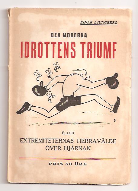 Einar Ljungberg : Den moderna idrottens triumf eller Extremiteternas herravälde över hjärnan