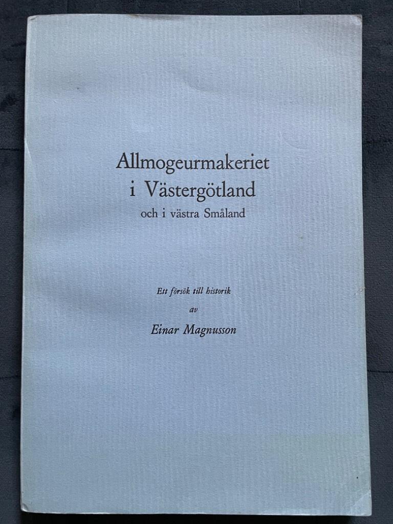 Einar Magnusson : Allmogeurmakeriet i Västergötland och i västra Småland.