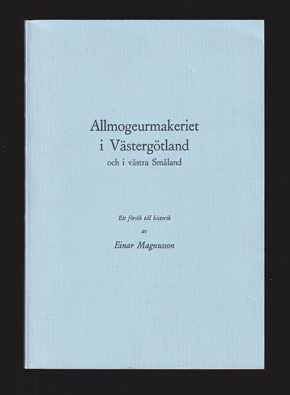 Einar Magnusson : [Urmakeri]. Allmogeurmakeriet i Västergötland och i västra Småland. Ett försök till historik