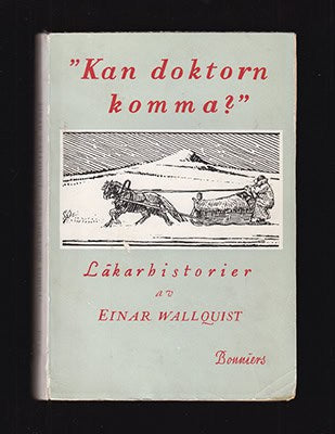Einar Wallquist : 'Kan doktorn komma?'. Lappmarkshistorier från lappmarken