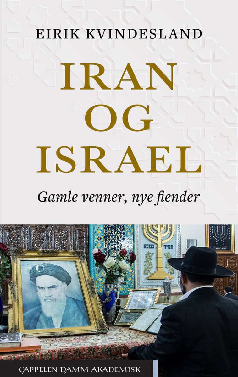 Eirik Kvindeland : Iran og Israel : gamle venner, nye fiender