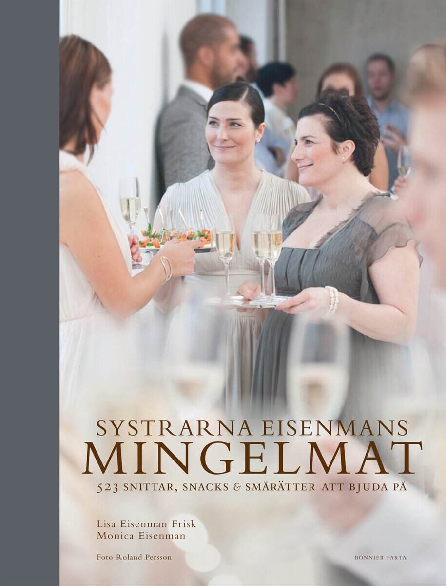 Eisenman Frisk, Lisa ; Eisenman, Monica : Systrarna Eisenmans mingelmat : 565 snittar, snacks & smårätter