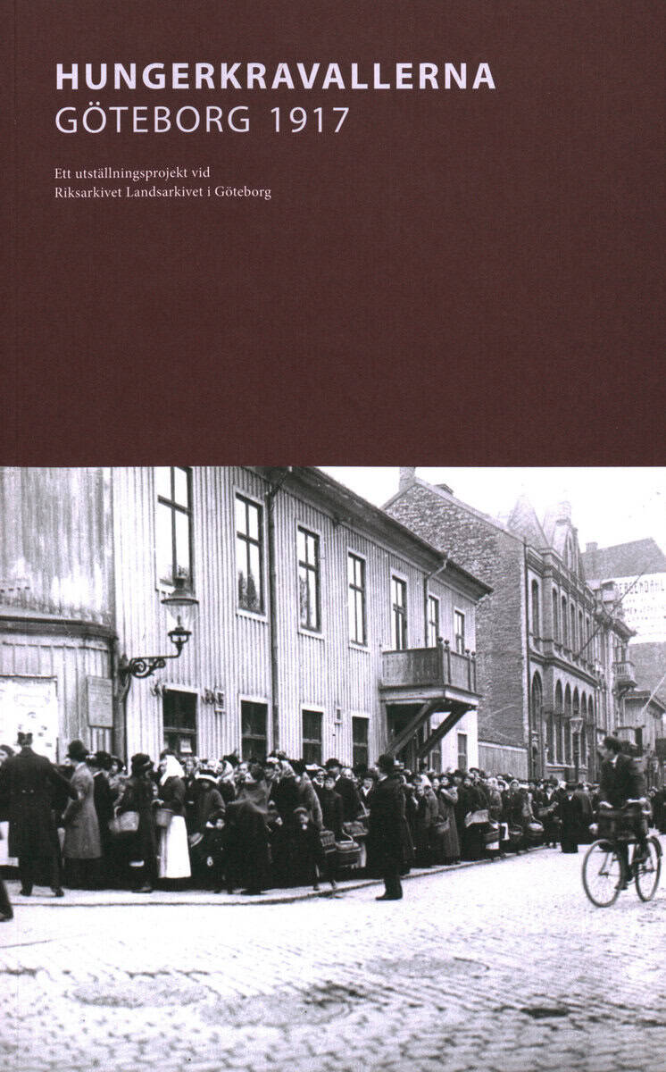 Ek, Elisabeth ; Hansson, Lars : Hungerkravallerna Göteborg 1917