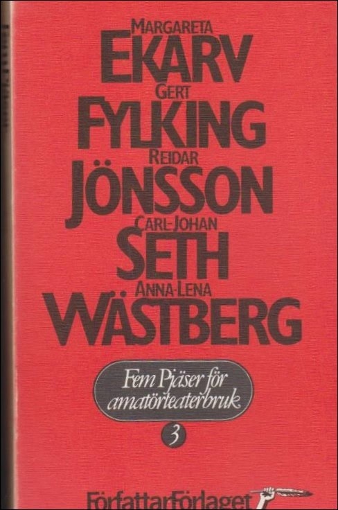 Ekarv, Margareta ; Fylking, Gert ; Jönsson, Reidar ; Seth, Carl-Johan ; Wästberg, Anna-Lena : Fem pjäser för amatörteaterbruk 3...