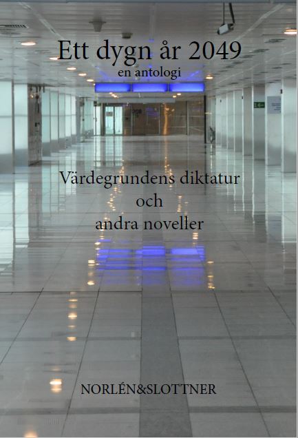 Ekenvärn, Martin ; Kebbon, Kristofer ; Ohlsson, Gert ; Gullberg, Alice ; Hermansson, Henrik ; Ahlblom, Linn ; Lundberg, Johanna ; Olsson-Hultgren, Solveig ; Geijer, Mina ; Schachner, Angelica ; Cras, Kristoffer ; Landenmark, Hanna ; Bergergård, Jonas ; Skoog, Karin ; Carnehult, Monika ; Stenström, Philip : Värdegrundens diktatur och andra noveller