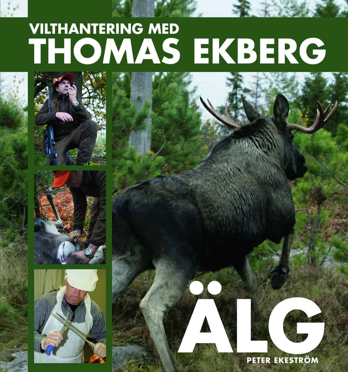 Ekeström, Peter ; Ekberg, Thomas : Vilthantering med Thomas Ekberg : älg