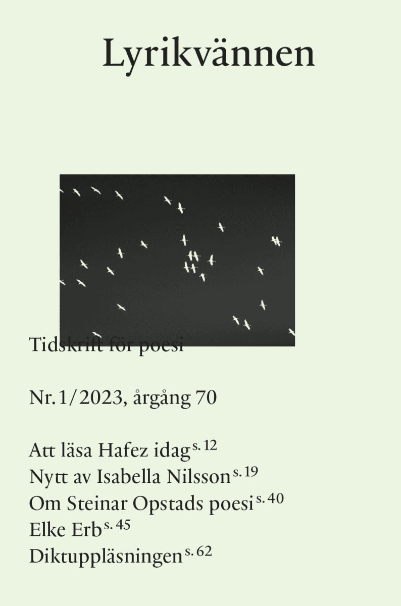Ekhtesari, Fateme ; Ghaleh Dar, Roza ; Erb, Elke ; Berggren, Ludvig ; Nyberg, Fredrik ; Svensson, Lars-Håkan ; Nilsson, Isabella ; Tonkin, Marie ; Mårs, Daniel ; Chahboun, Naima ; Luzon, Cecilia ; Hildeman Togner, Theodor ; Räihä, Freke ; Romero Niknami, Lizette : Lyrikvännen 1(2023)