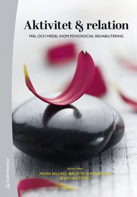 Eklund, Mona ; Gunnarsson, Birgitta ; Hultqvist, Jenny ; Argentzell, Elisabeth ; Bejerholm, Ulrika ; Jansson, Jan-Åke ; Johansson, Håkan ; Leufstadius, Christel ; Tjörnstrand, Carina : Aktivitet och relation