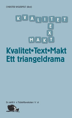 Eklund, Stefan ; Frenander, Anders ; Lindsköld, Linnéa ; Blomgren, Roger ; Wigerfelt, Christer : Kvalitet, text, makt : ett triangeldrama