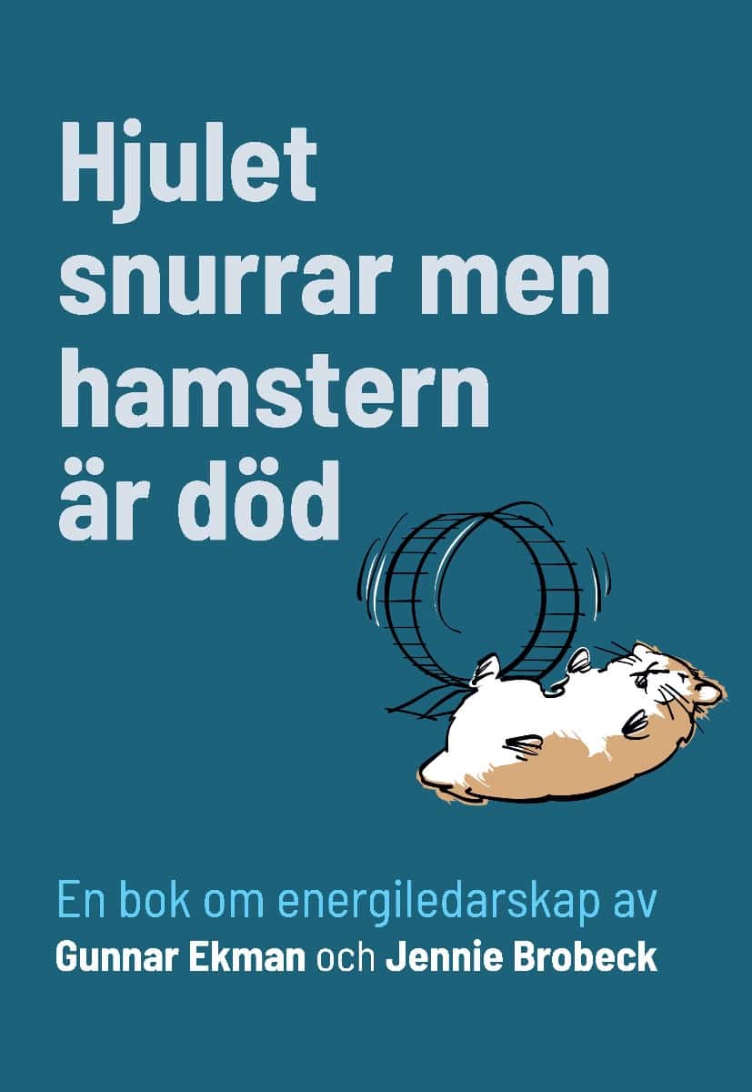 Ekman, Gunnar ; Brobeck, Jennie : Hjulet snurrar men hamstern är död : en bok om energiledarskap