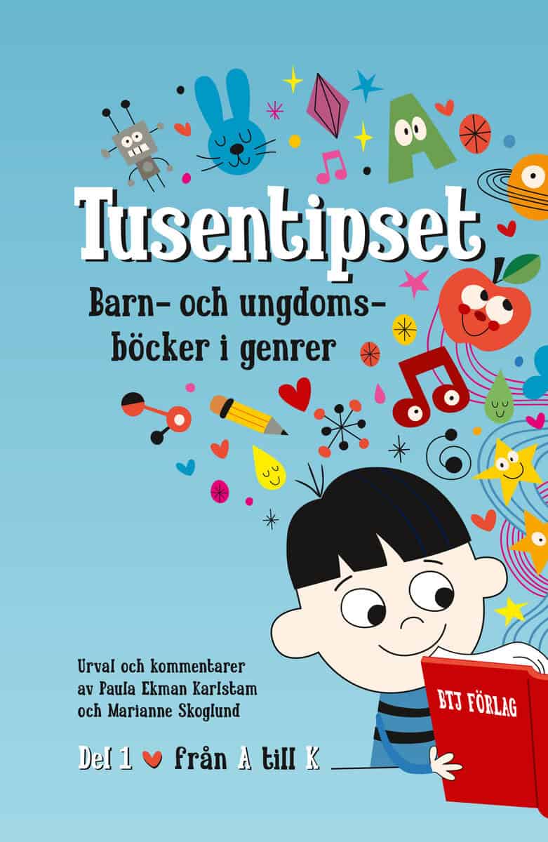 Ekman Karlstam, Paula ; Skoglund, Marianne : Tusentipset : barn- och ungdomsböcker i genrer från A till Ö. 1