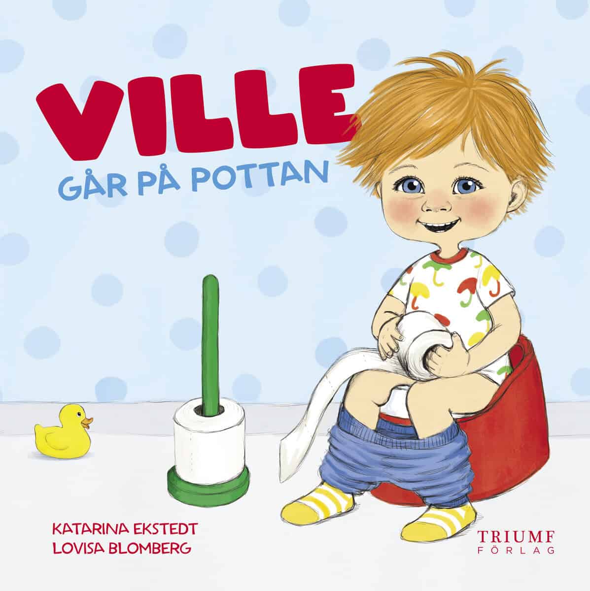 Ekstedt, Katarina ; Blomberg, Lovisa : Ville går på pottan