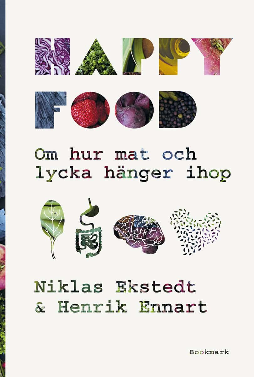 Ekstedt, Niklas ; Ennart, Henrik : Happy food : om hur mat och lycka hänger ihop