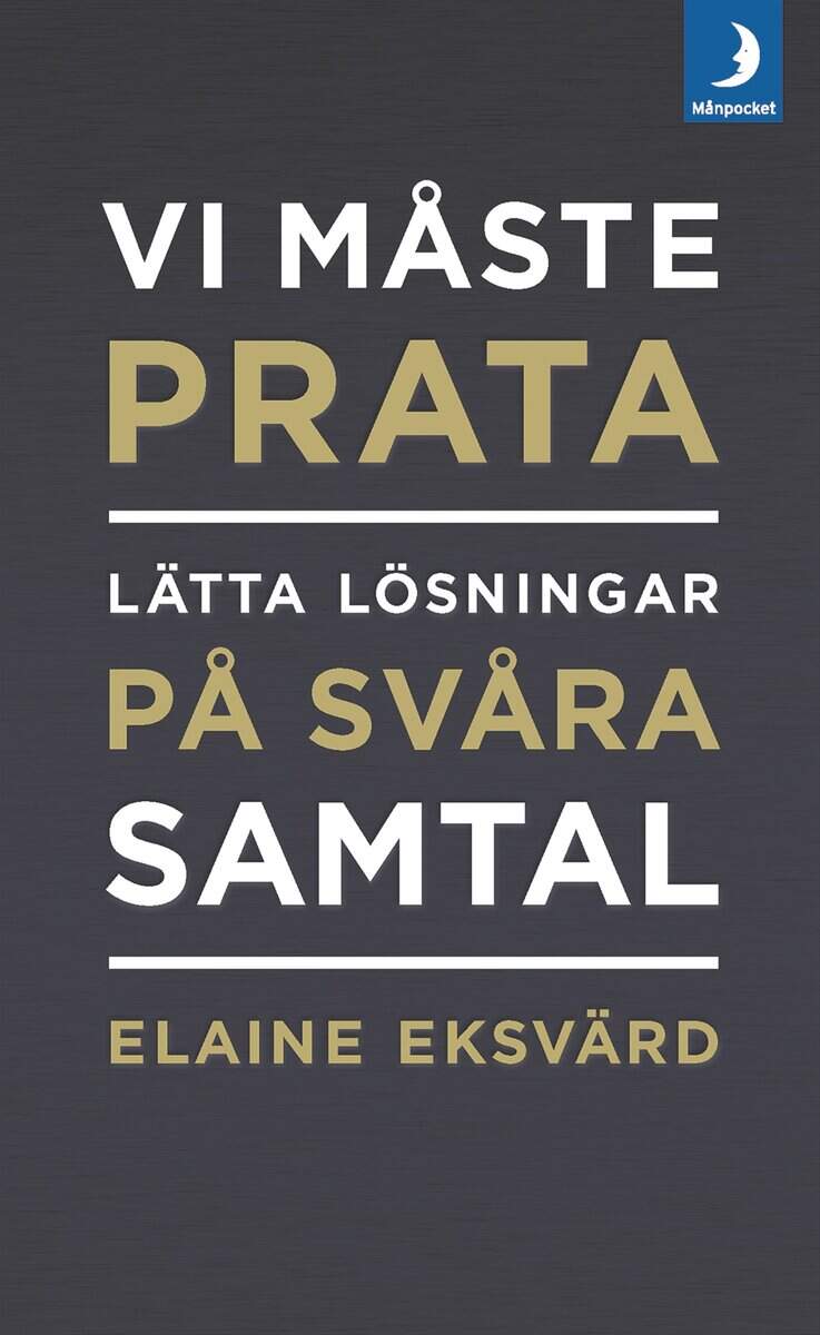 Elaine Eksvärd : Vi måste prata : lätta lösningar på svåra samtal