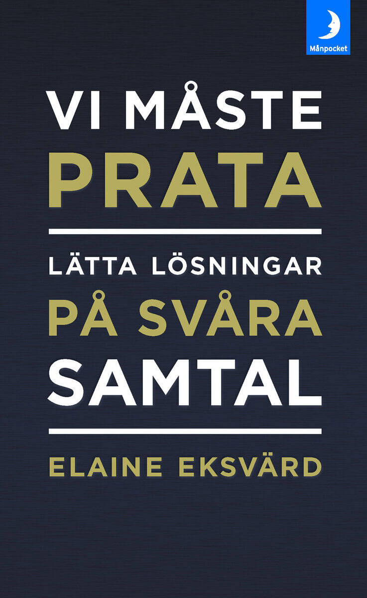 Elaine Eksvärd : Vi måste prata : lätta lösningar på svåra samtal