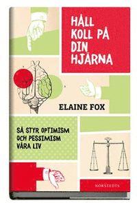 Elaine Fox : Håll Koll På Din Hjärna Så styr optimism och pessimism våra liv