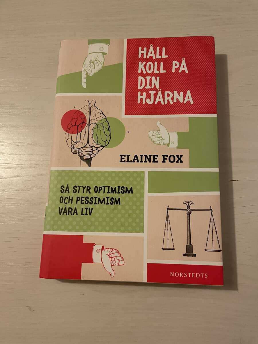 Elaine Fox : Håll koll på din hjärna - så styr optimism och pessimism våra liv