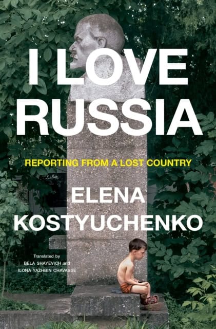 Elena Kostyuchenko : I love Russia
