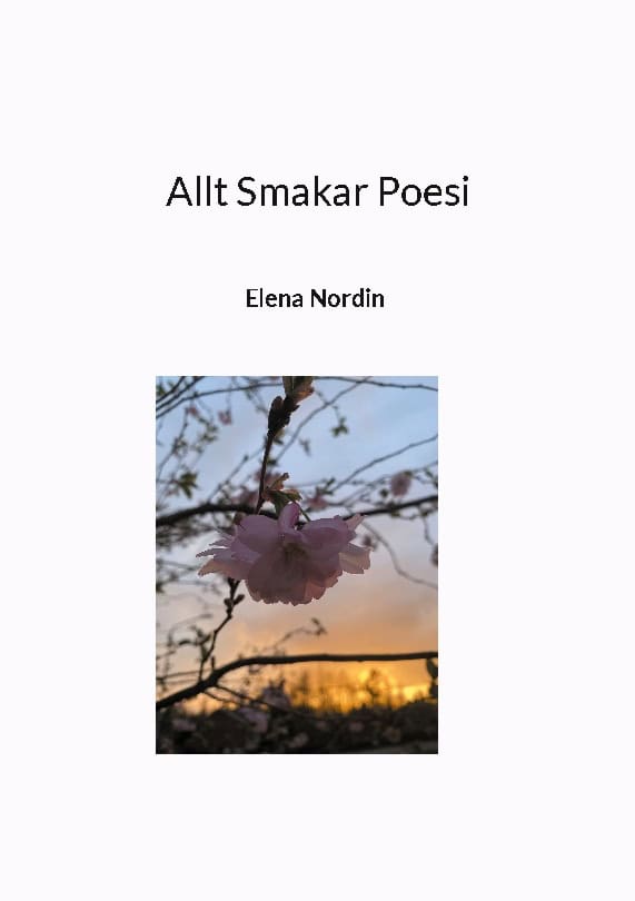 Elena Nordin : Allt Smakar Poesi