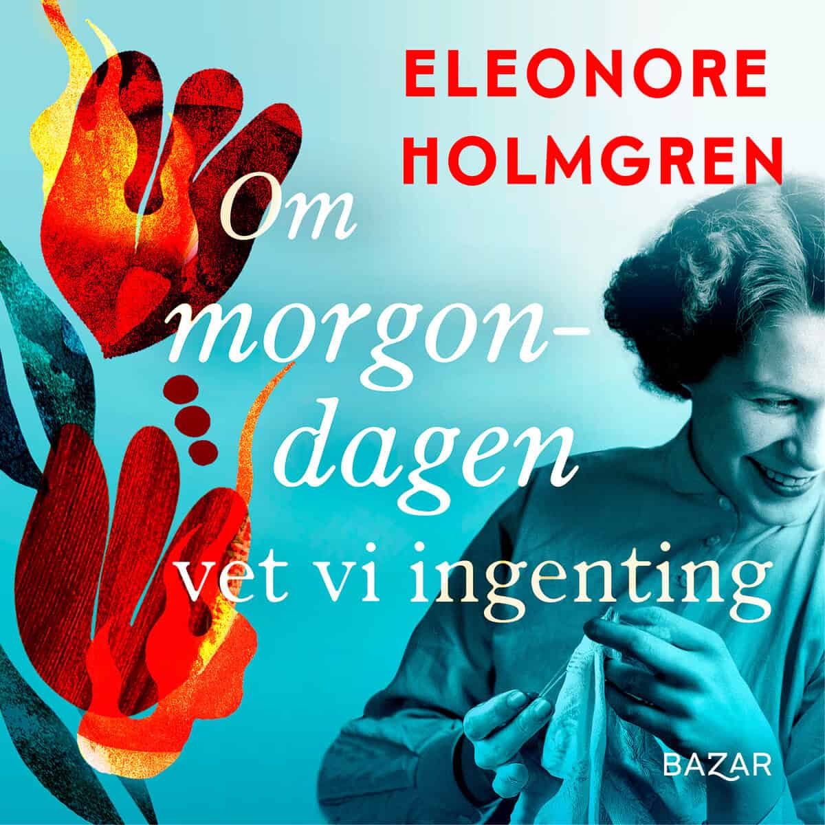 Holmgren, Eleonore | OM MORGONDAGEN VET VI INGENTING