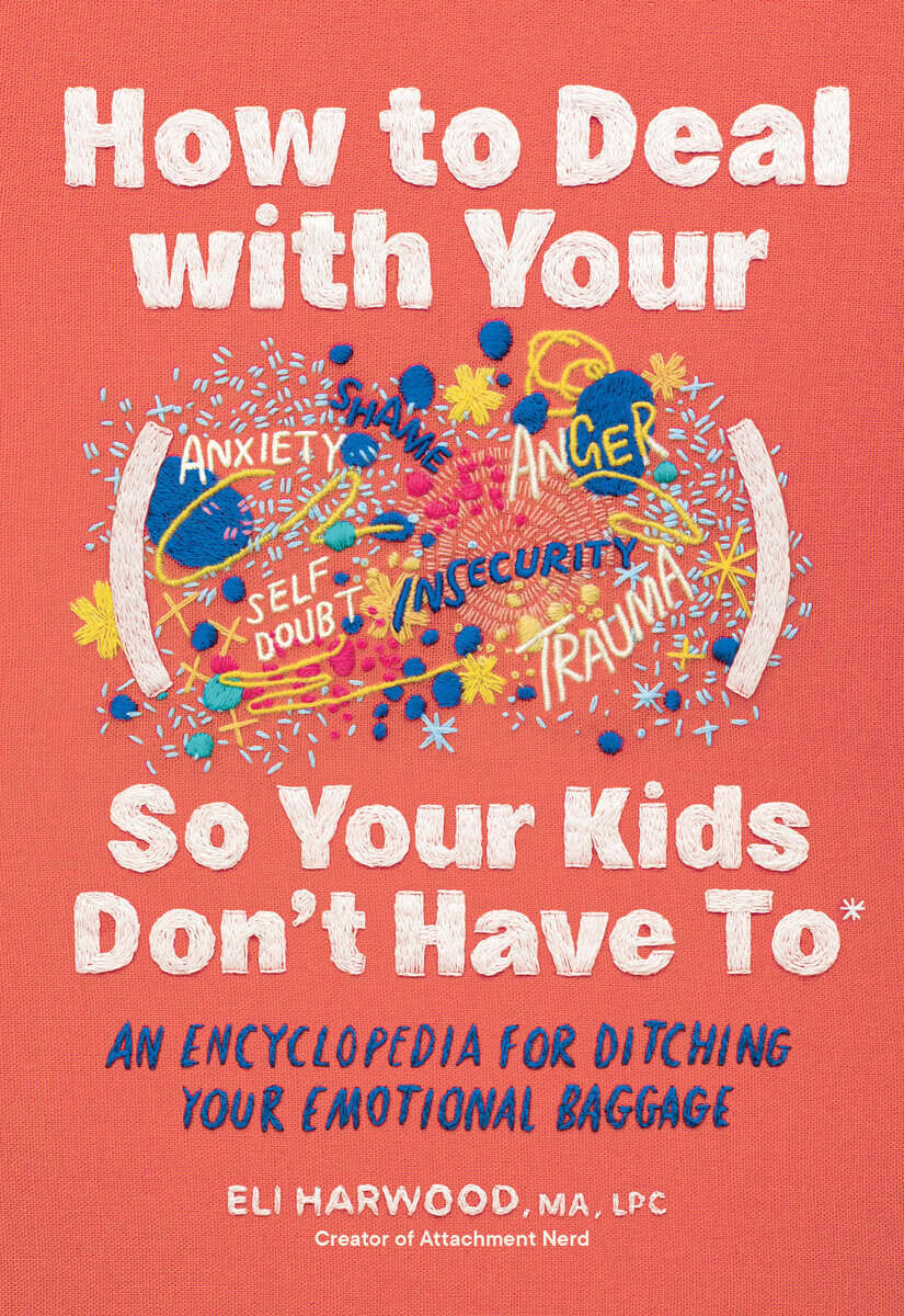 Eli Harwood : How to Deal with Your ____ So Your Kids Don't Have to