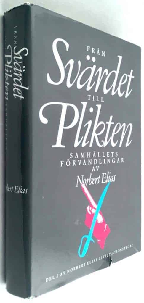 Elias, Norbert ; Malm, Dag : Från svärdet till plikten - Samhällets förvandlingar - Civilisationsteori, del 2