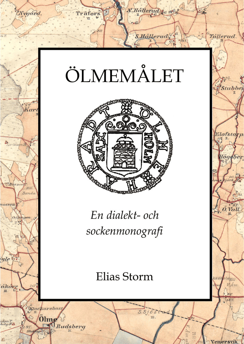 Elias Storm : Ölmemålet : en dialekt- och sockenmonografi