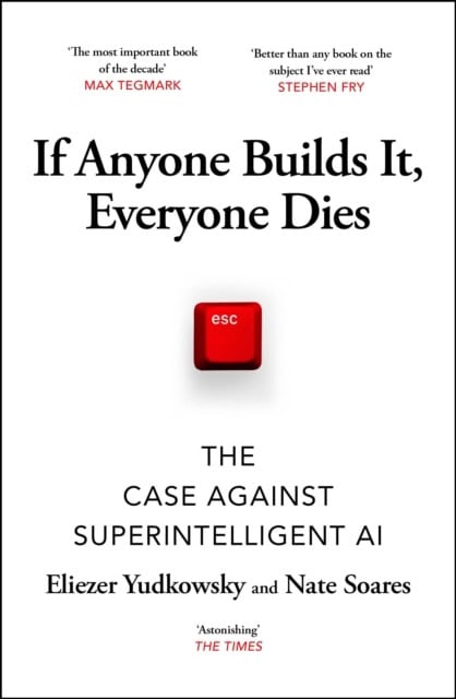 Eliezer Yudkowsky : If Anyone Builds It, Everyone Dies