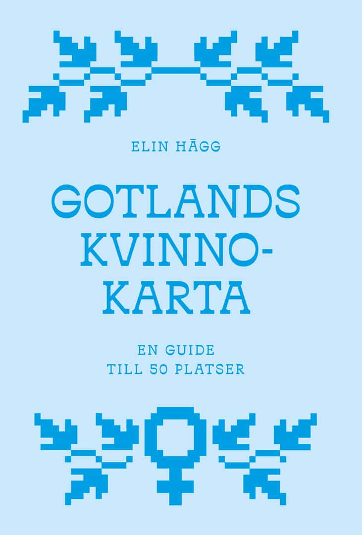 Elin Hägg : Gotlands kvinnokarta : en guide till 50 platser