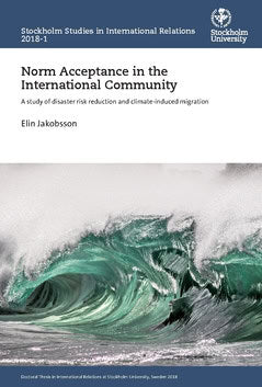 Elin Jakobsson : Norm acceptance in the international community : a study of disaster risk reduction and climate-induced migration