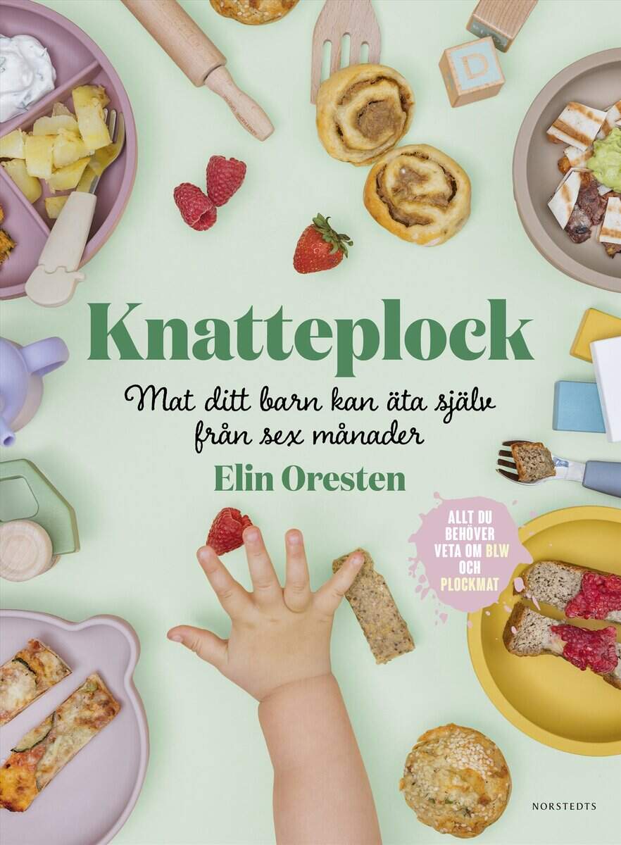 Elin Oresten : Knatteplock : mat ditt barn kan äta själv från sex månader