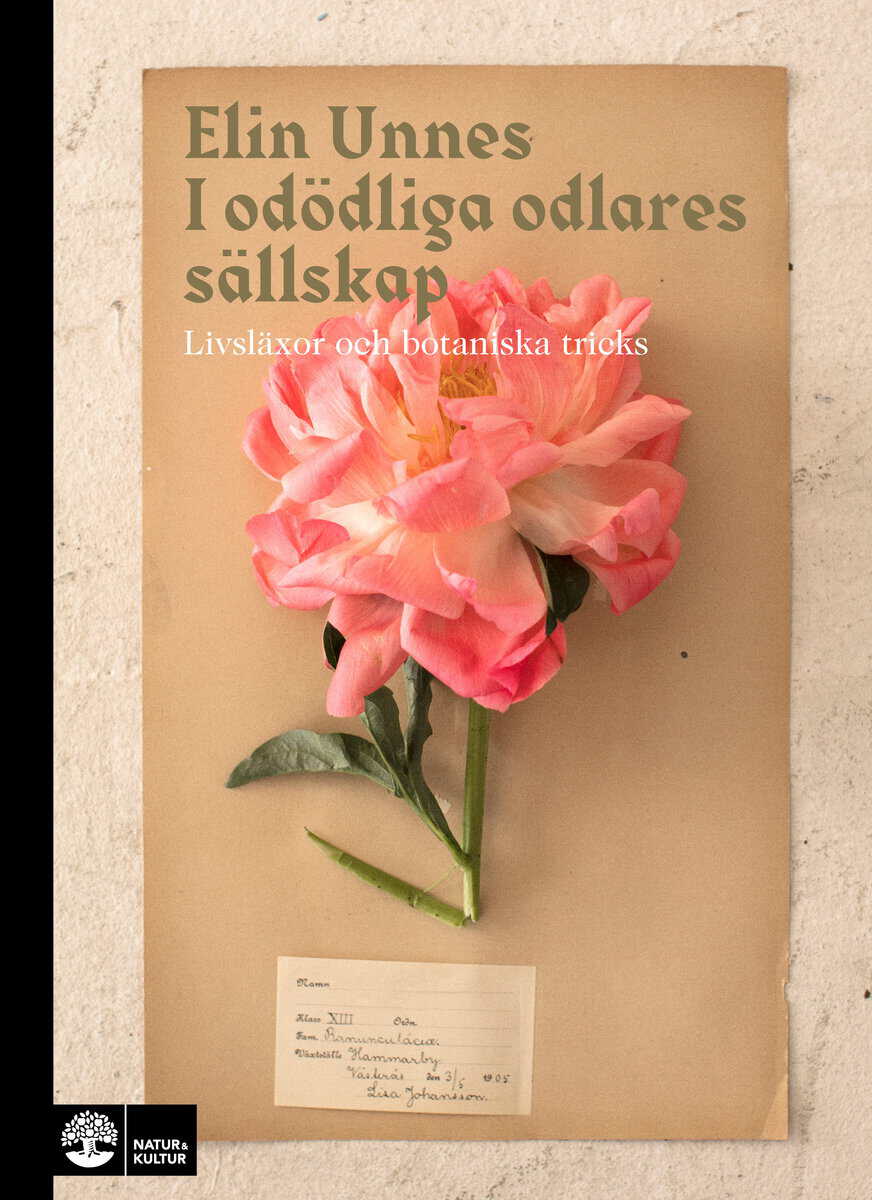 Elin Unnes : I odödliga odlares sällskap : livsläxor och botaniska tricks
