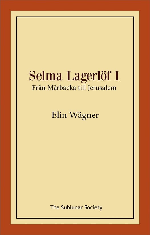 Elin Wägner : Selma Lagerlöf I : från Mårbacka till Jerusalem