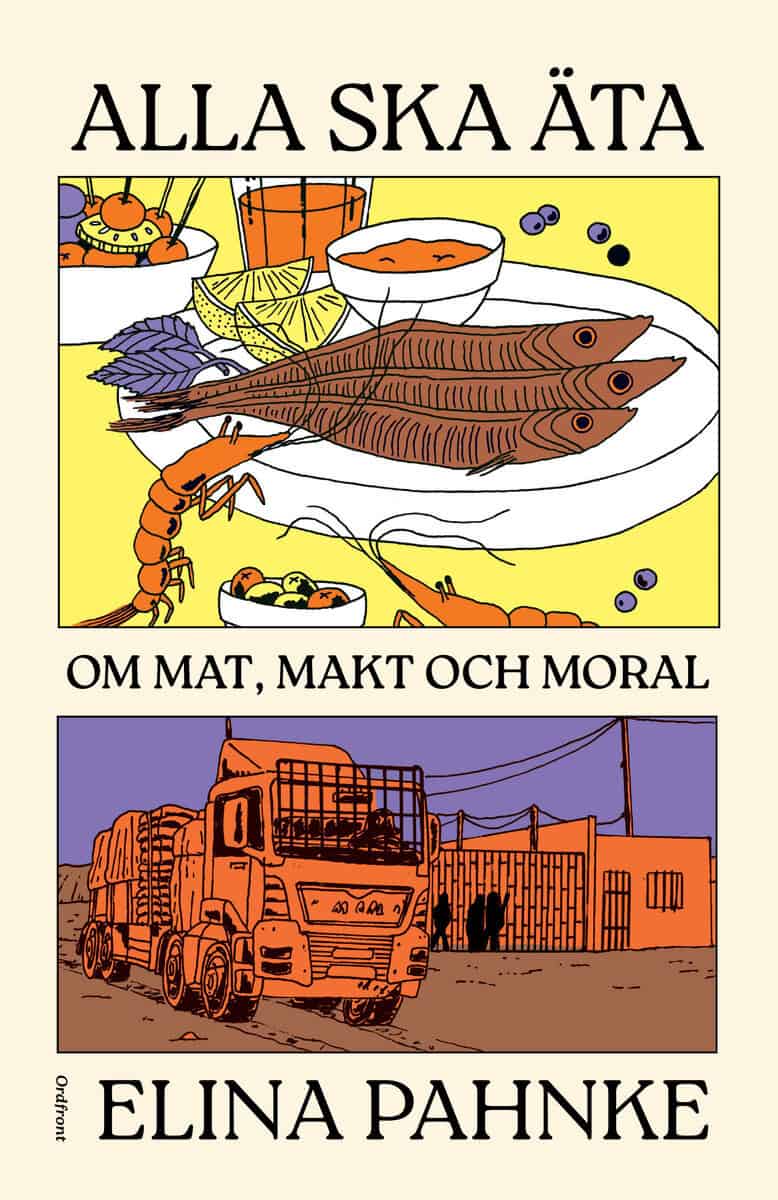 Elina Pahnke : Alla ska äta : om mat, makt och moral