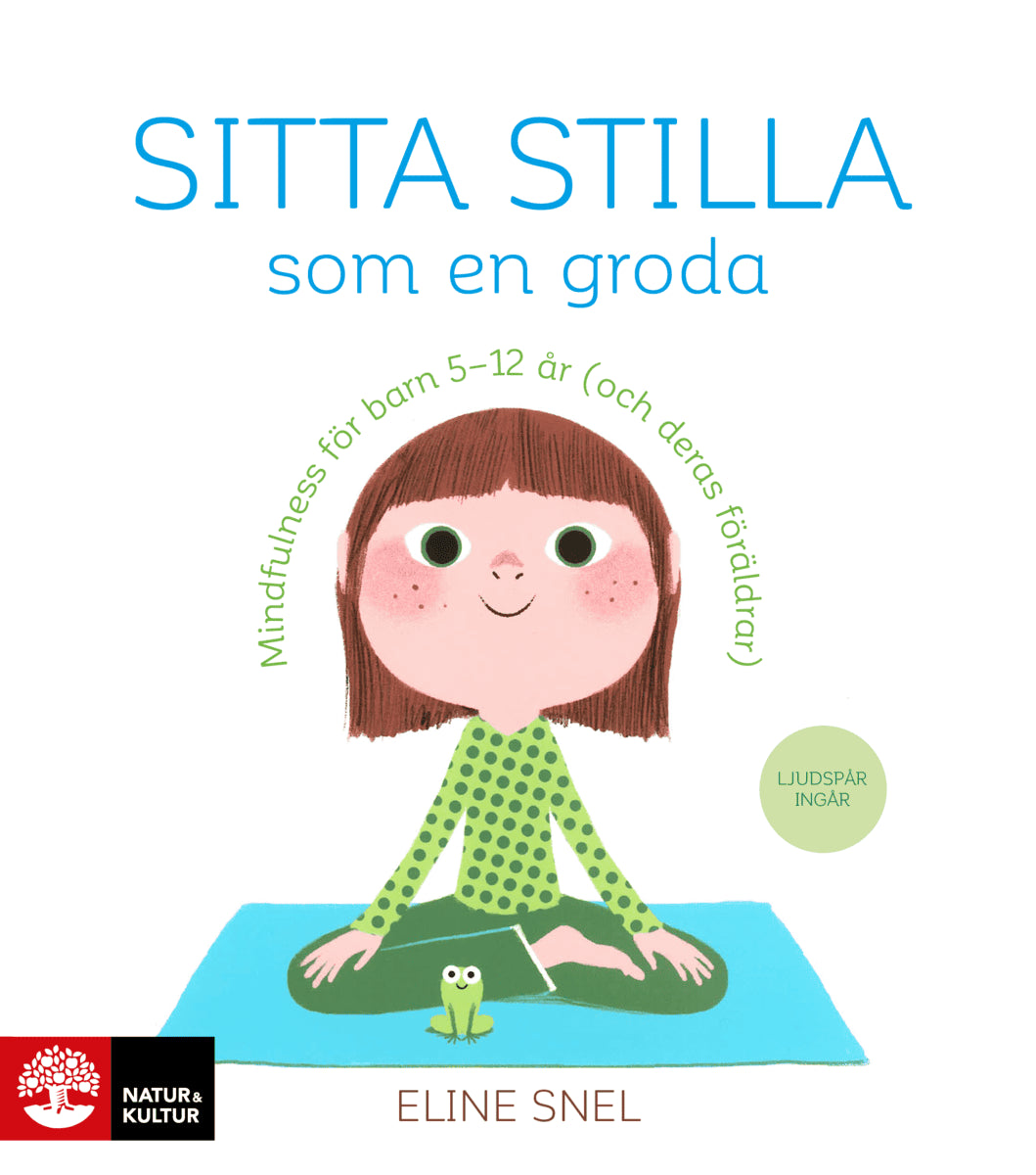 Eline Snel : Sitta stilla som en groda : mindfulness för barn 5-12 år (och deras föräldrar)