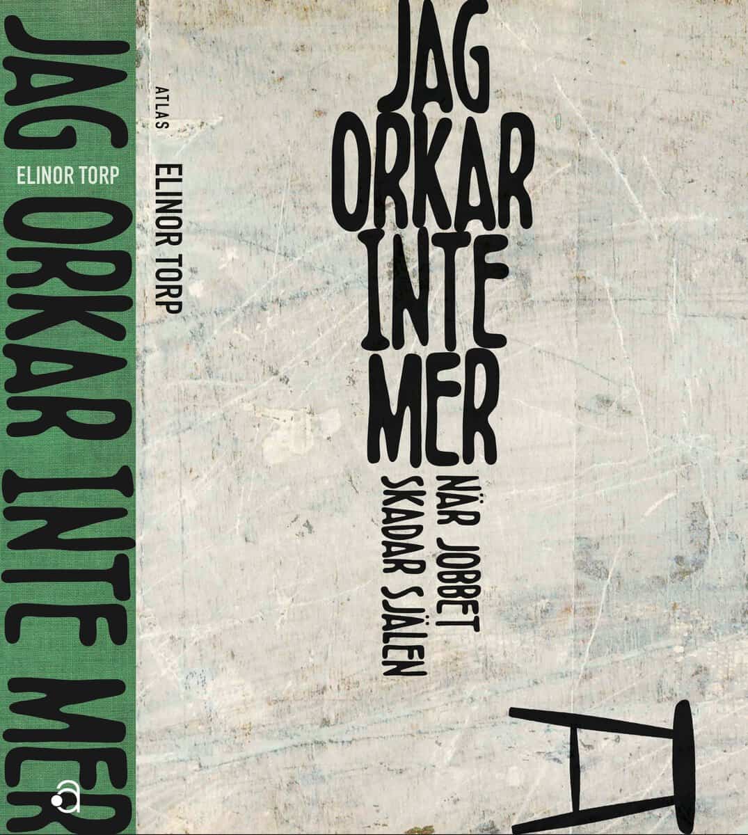 Elinor Torp : Jag orkar inte mer : när jobbet skadar själen