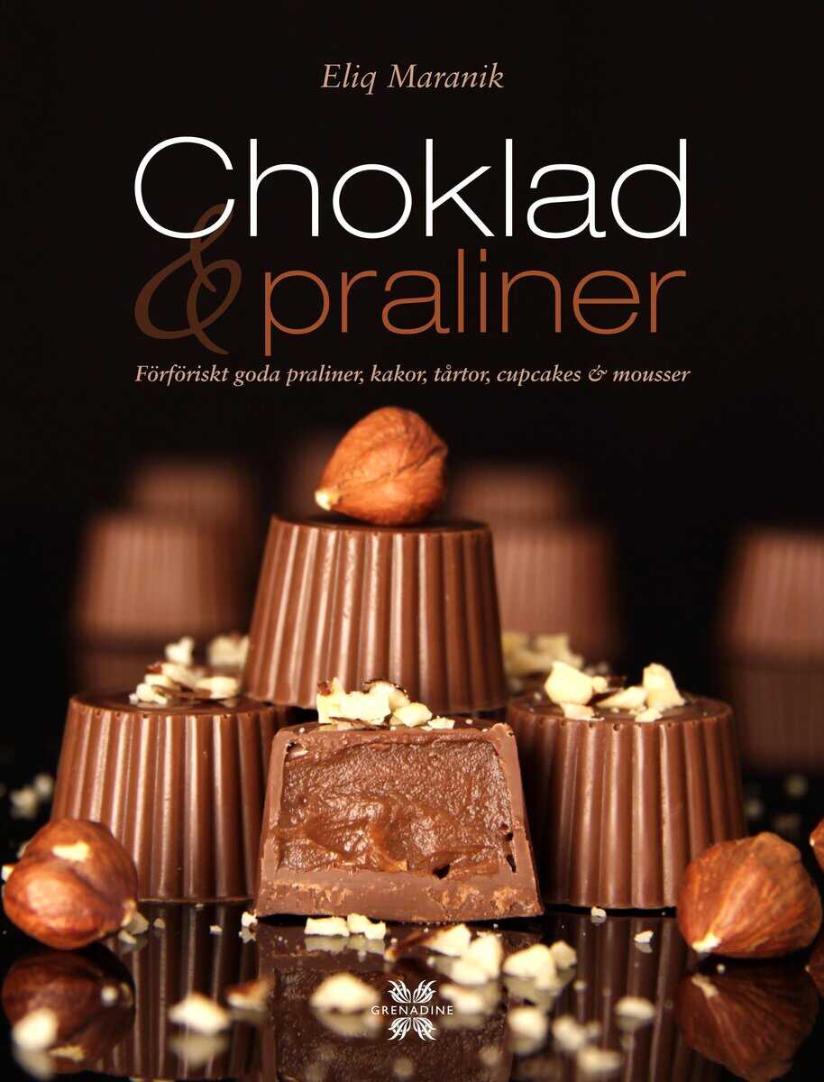 Eliq Maranik : Choklad & praliner : förföriskt goda praliner, kakor, tårtor, cupcakes & mousser