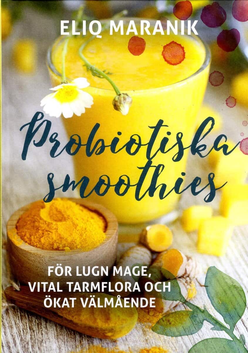 Eliq Maranik : Probiotiska smoothies : för lugn mage, vital tarmflora coh ökat välmående
