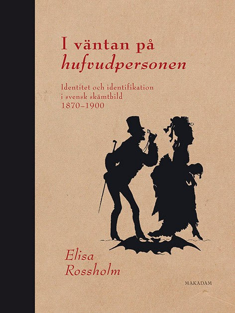 Elisa Rossholm : I väntan på hufvudpersonen : identitet och identifikation i svensk skämtbild 1870 - 1900