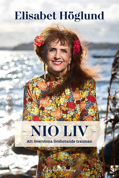 Elisabet Höglund : Nio liv : att övervinna livshotande trauman